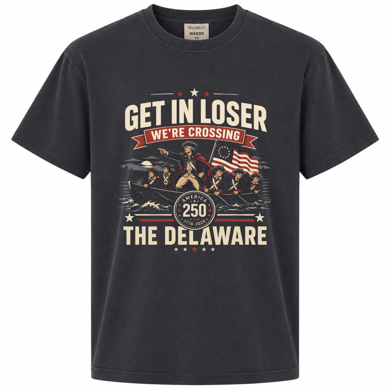 Get In Loser We're Crossing The Delaware T-Shirt America 250 Digital Print Funny Patriotic History Teacher Tee
